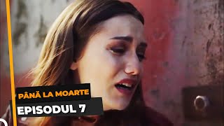 Până La Moarte 7 Episodul [upl. by Mathre606]