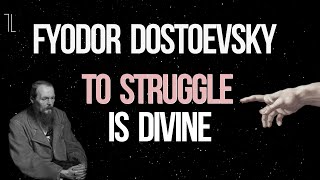 Fyodor Dostoevsky To Struggle is Divine [upl. by Seto386]