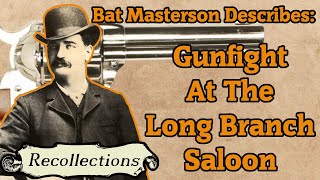 Bat Masterson Describes Gunfight at the Long Branch Saloon Recollections [upl. by Alidis]