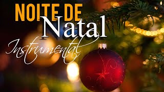 Noite de Natal  Música Instrumental para sua Noite de Natal [upl. by Wera]