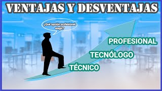 Técnico Tecnólogo o Profesional  Ventajas y Desventajas [upl. by Yrrum]