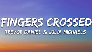 Trevor Daniel  Fingers Crossed Lyrics feat Julia Michaels [upl. by Nosmoht229]