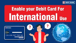 How To Enable your Debit Card For International Use  HDFC Bank [upl. by Kaine]