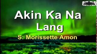 Akin Ka Na Lang  Morissette Amon KARAOKE VERSION [upl. by Ayekam]