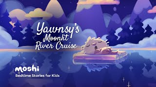 Calming Kids Bedtime Story Read Aloud  Yawnsys Moonlit River Cruise  Moshi [upl. by Brandi]