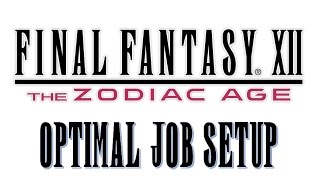 Final Fantasy XII The Zodiac Age  Optimal Job Setup [upl. by Lowe]