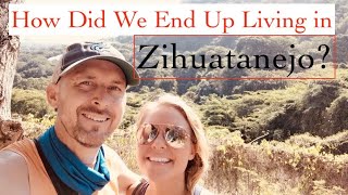 How We Ended Up Living In Zihuatanejo Mexico [upl. by Yeloc]