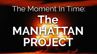 The Moment in Time THE MANHATTAN PROJECT [upl. by Ilahtan]