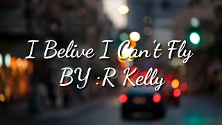 R Kelly I believe i cant fly  Lyrics [upl. by Eiveneg]