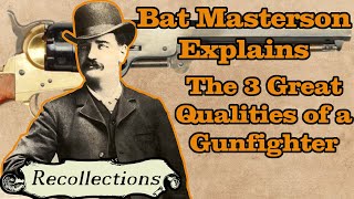 Bat Masterson Explains The 3 Great Qualities of a Gunfighter Recollections [upl. by Ahsaela]