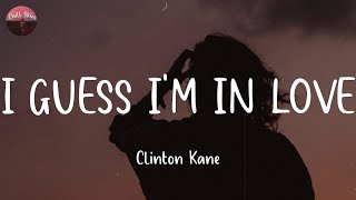 I GUESS IM IN LOVE  Clinton Kane Lyrics [upl. by Eadrahs]