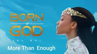 Ada Ehi  More Than Enough  BORN OF GOD [upl. by Skiest]