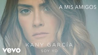 Kany García  A Mis Amigos Audio ft Melendi [upl. by Cyn]